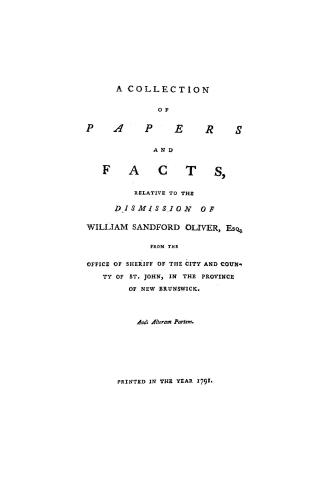 A collection of papers and facts relative to the dismission of William Sandford Oliver, esq