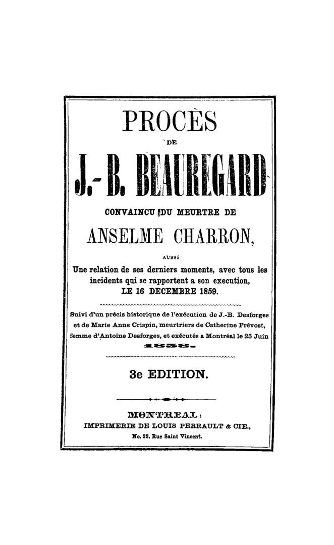 Procès de J.-B. Beauregard convaincu du meurtre de Anselme Charron, aussi une relation de ses derniers moments, avec tous les incidents qui se rapport(...)