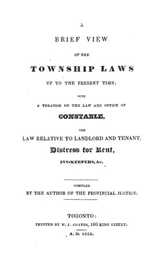 A brief view of the township laws up to the present time, with a treatise on the law and office of constable, the law relative to landlord and tenant, distress for rent, inn-keepers, &c.