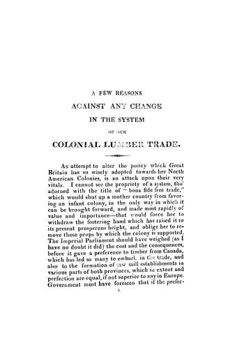 A few reasons against any change in the system on our colonial lumber trade