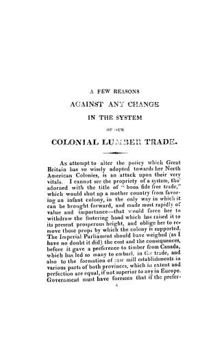 A few reasons against any change in the system on our colonial lumber trade