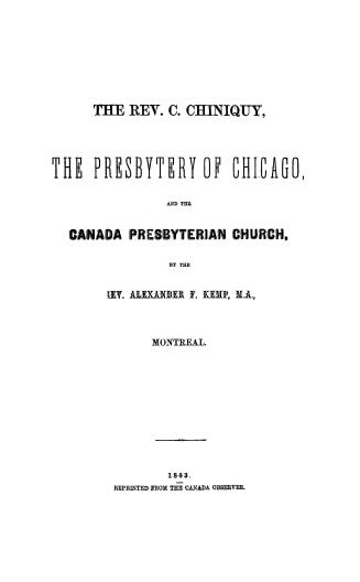The Rev. C. Chiniquy, the Presbytery of Chicago, and the Canada Presbyterian church