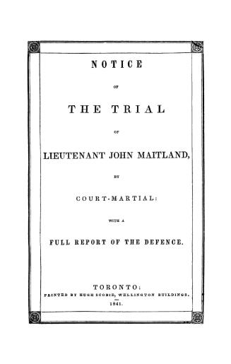 Notice of the trial of Lieutenant John Maitland by court-martial, with a full report of the defence
