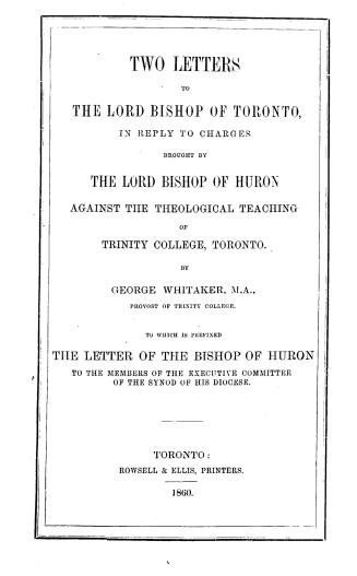 Two letters to the Lord Bishop of Toronto, in reply to charges brought by the Lord Bishop of Huron against the theological teaching of Trinity college(...)