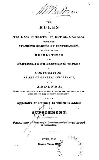 The rules of the Law society of Upper Canada with the standing orders of convocation and such of the resolutions and particular (or executive) orders (...)