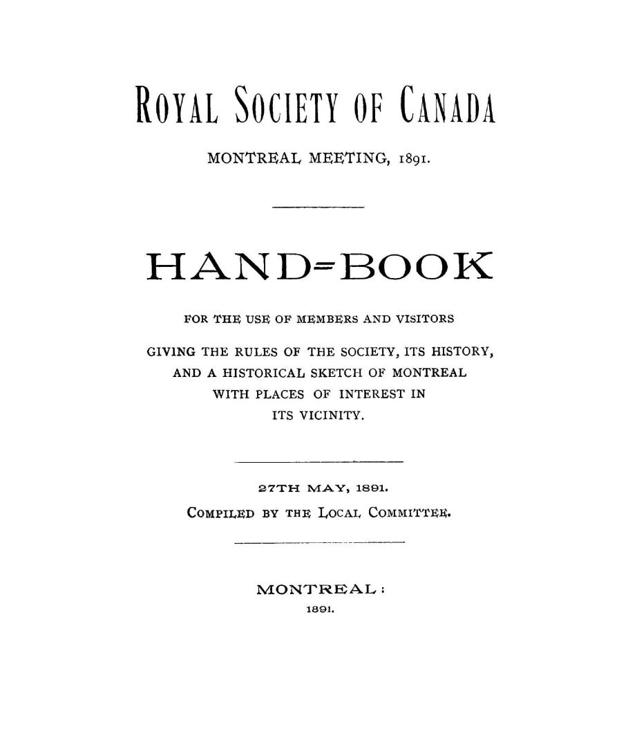 Hand-book for the use of members and visitors, giving the rules of the Society, its history, and a historical sketch of Montreal with places of interest in its vicinity, 27th May, 1891
