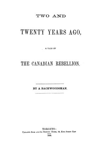 Two and twenty years ago, a tale of the Canadian rebellion, by a Backwoodsman
