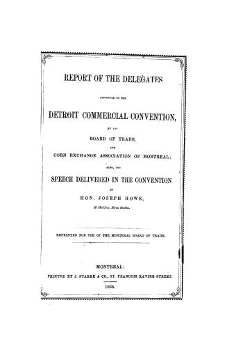 Report of the delegates appointed to the Detroit commercial convention by the Board of trade and Corn exchange association of Montreal, also, the spee(...)