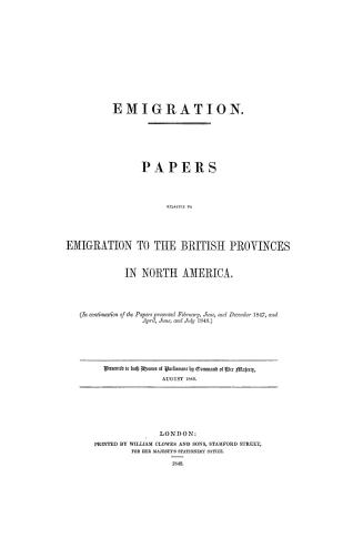 Emigration. : Papers relative to emigration to the British provinces in North America (in continuation of papers presented February, June, and December 1847, and April, June and July, 1848.)
