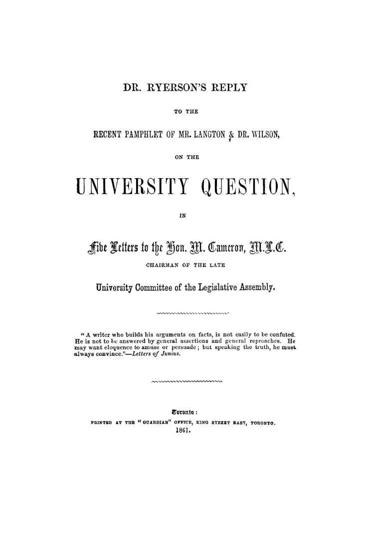 Dr. Ryerson's reply to the recent pamphlet of Mr. Langton & Dr. Wilson on the university question, in five letters to the Hon. M. Cameron, M.L.C., cha(...)