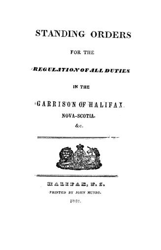 Standing orders for the regulation of all duties in the garrison of Halifax, Nova-Scotia, &c.