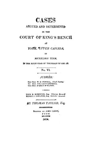 Cases argued and determined in the Court of king's bench at York, Upper Canada