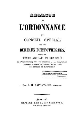 Analyse de l'ordonnance du Conseil spécial sur les bureaux d'hypothèques, suivie du texte anglais et français de l'ordonnance, des lois relatives à la création des ci-devant bureaux de comtés, et de la loi des lettres de ratification