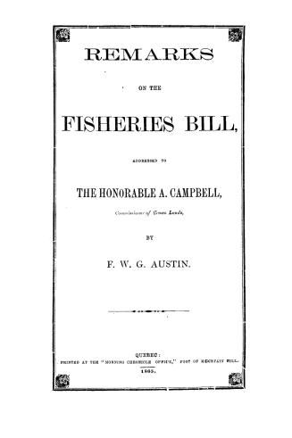 Remarks on the Fisheries bill addressed to the Honorable A. Campbell, Commissioner of Crown Lands