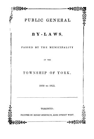 Public general by-laws, passed by the municipality of the Township of York, 1850 to 1853