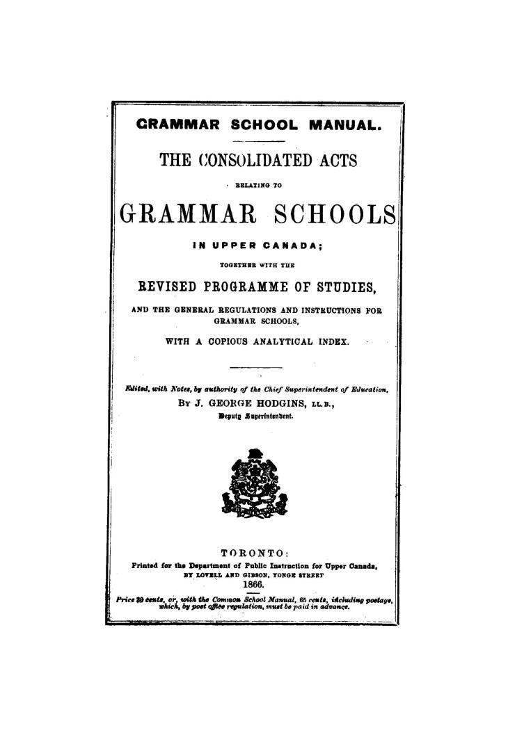 Grammar school manual. The consolidated acts relating to grammar schools in Upper Canada, together with the revised programme of studies, and the gene(...)