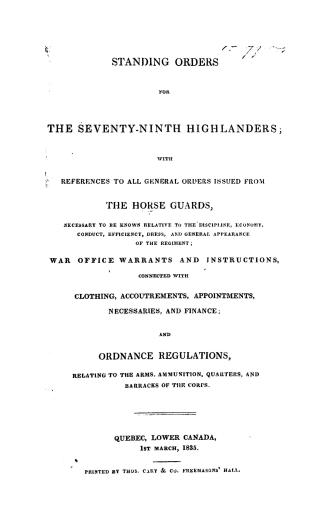 Standing orders for the Seventy-ninth Highlanders, with references to all general orders issued from the Horse guards necessary to be known, relative (...)