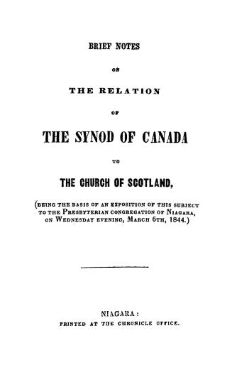 Brief notes on the relation of the Synod of Canada to the Church of Scotland (being the basis of an exposition of this subject to the Presbyterian con(...)