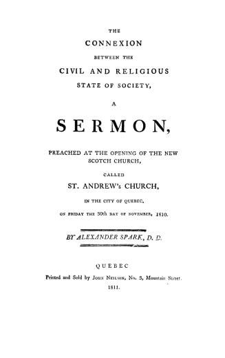 The connexion between the civil and religious state of society, a sermon preached at the opening of the new Scotch church called St. Andrew's church i(...)
