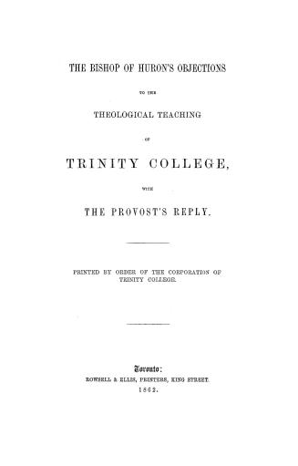 The Bishop of Huron's objections to the theological teaching of Trinity college, with the Provost's reply