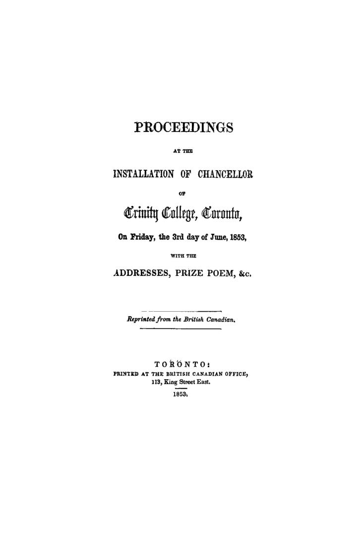 Proceedings at the installation of chancellor of Trinity college, Toronto, on Friday, the 3rd day of June, 1853, with the addresses, prize poem, &c.