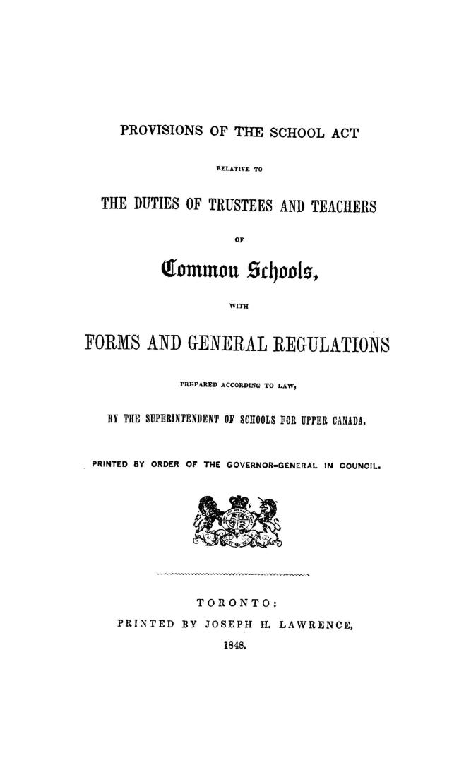 Provisions of the School act relative to the duties of trustees and teachers of common schools, with forms and general regulations, prepared according(...)