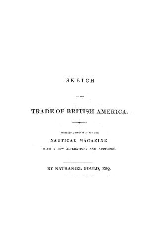 Sketch of the trade of British America, written originally for the Nautical magazine, with a few alterations and additions