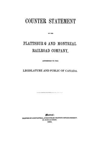 Counter statement of the Plattsburg and Montreal Railroad Company, : addressed to the Legislature and public of Canada