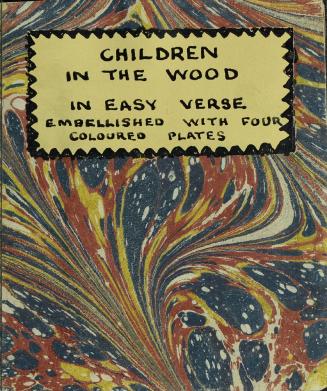 The tragical history of the children in the wood : an interesting tale : in easy verse : embellished with four coloured plates