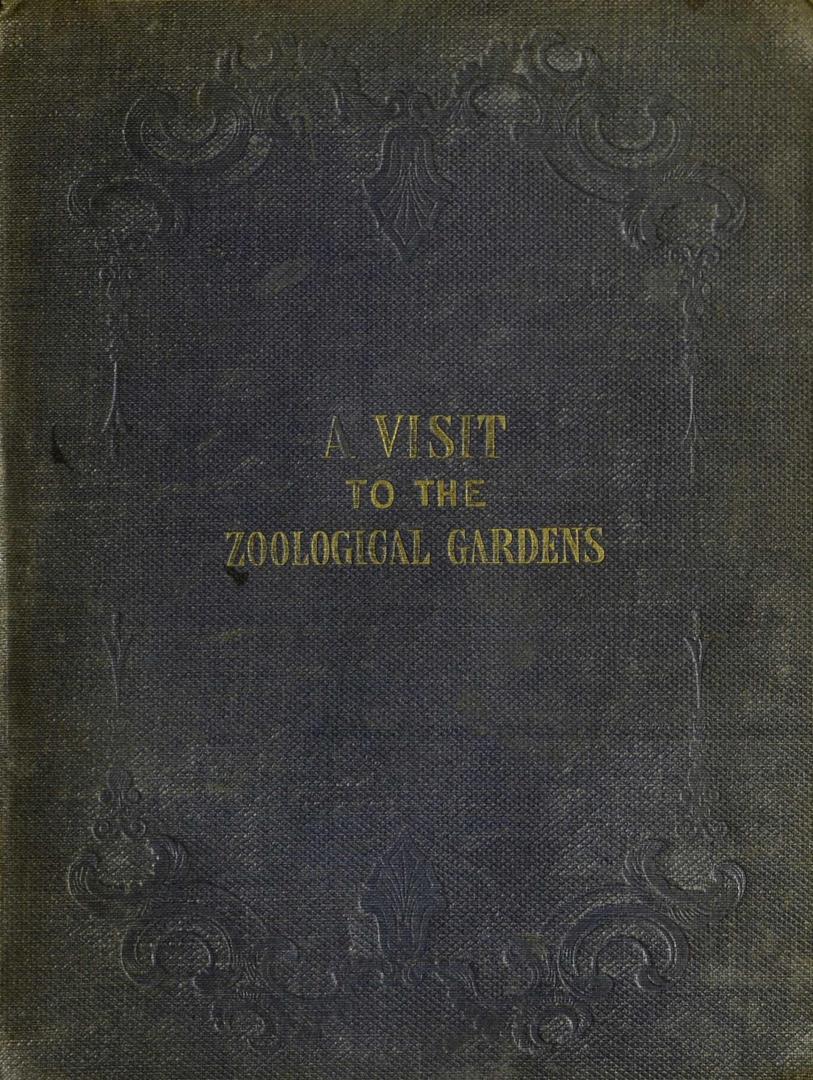 A visit to the Zoological Gardens, in the Regent's Park : interspersed with a familiar description of the nature and habits of the many rare and interesting animals exhibited therein