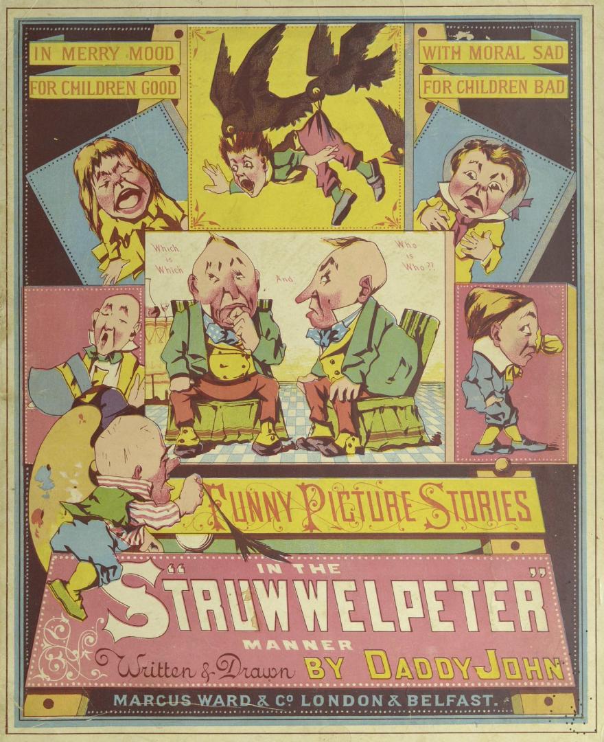 In merry mood for children good, with moral sad for children bad : funny picture stories in the ''Struwwelpeter'' manner