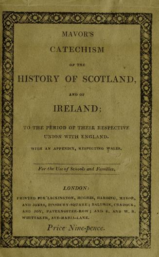 A catechism of the history of Scotland, and of Ireland : to the period of their respective union with England : with an appendix, respecting Wales : for the use of schools and families