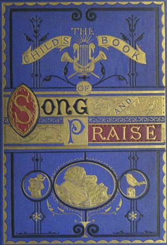 The child's book of song and praise : including 34 pieces of music, with pianoforte accompaniments, and upwards of two hundred and fifty illustrations