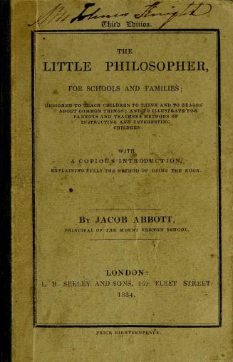 The little philosopher for schools and families : designed to teach children to think and to reason about common things, and to illustrate for parents and teachers methods of instructing and interesting children : with a copious introduction explaining fully the method of using the book