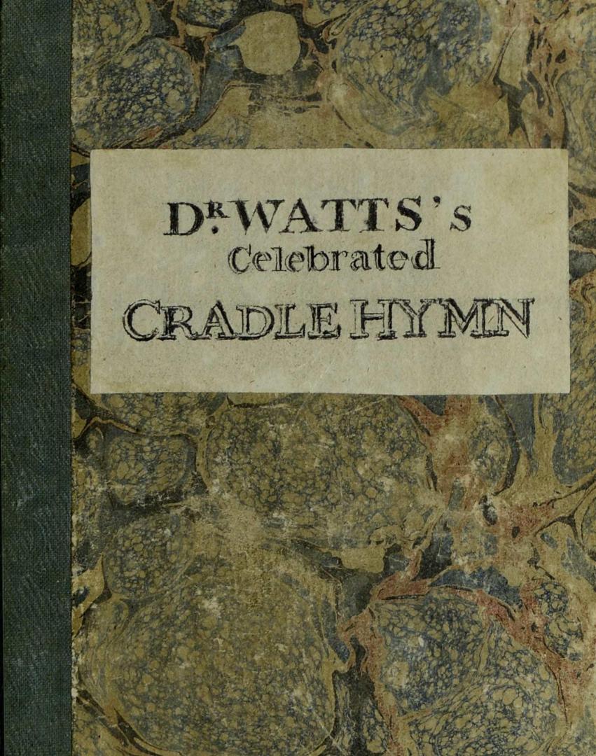 Dr. Watts's celebrated Cradle hymn