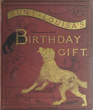 Aunt Louisa's birthday gift : comprising Country pets, Robin's Christmas Eve, Pussy's London life, Hector, the dog