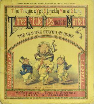 The tragic & yet strictly moral story of how three little pigs went to market and the old one stayed at home