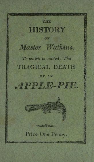 The history of Master Watkins : to which is added, The tragical death of an apple-pie