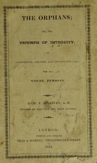 The orphans, or, The triumph of integrity : an interesting, amusing, and instructive tale for all young persons