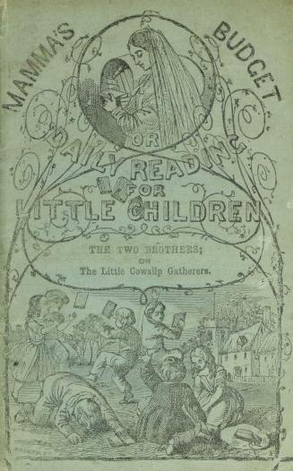 Mamma's budget, or, Daily reading for little children : The two brothers, or, The little cowslip gatherers