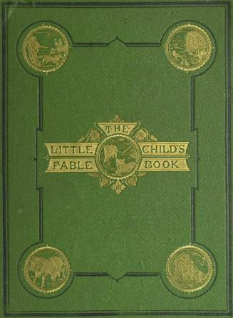 The little child's fable book : arranged progressively in words of one, two, and three syllables , with sixteen illustrations by Georgina Bowers , engraved by Joseph Swain