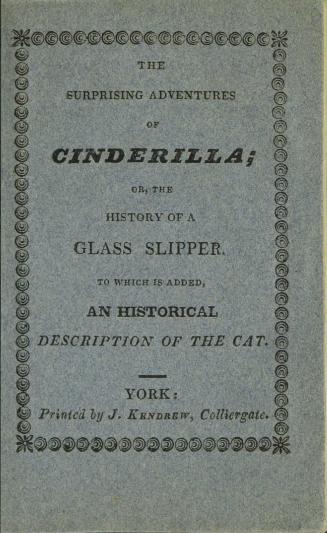 Adventures of the beautiful little maid Cinderilla, or, The history of a glass slipper : to which is added, An historical description of the cat