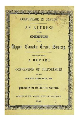 Colportage in Canada, an address of the committee of the Upper Canada tract society, to which is added a Report of convention of colporteurs held in Toronto, September, 1854