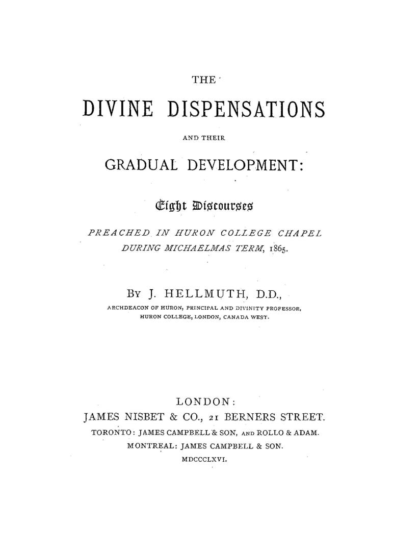 The divine dispensations and their gradual development, eight discourses preached in Huron College Chapel during Michaelmas term, 1865