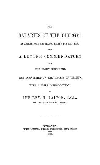 The salaries of the clergy, an article from the Church review for July, 1857, with a letter commendatory from the Right Reverend the Lord Bishop of the diocese of Toronto