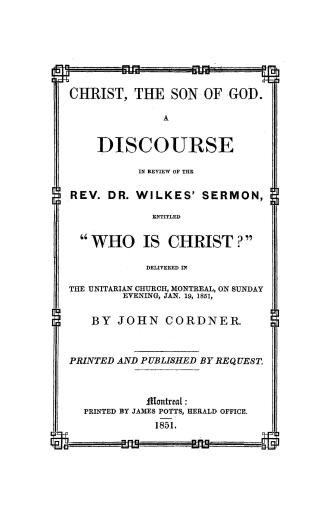 Christ, the Son of God, a discourse in review of the Rev