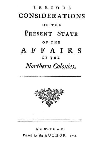 Serious considerations on the present state of the affairs of the northern colonies