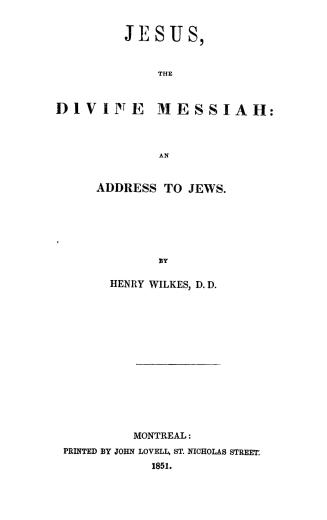 Jesus, the divine Messiah, an address to Jews