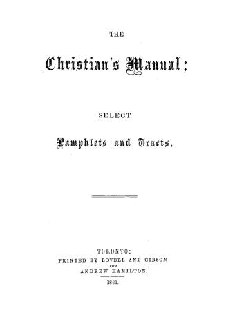 The Christian's manual, select pamphlets and tracts