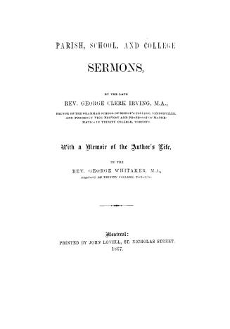 Parish, school, and college sermons by the late Rev. George Clerk Irving. With a memoir of the author's life